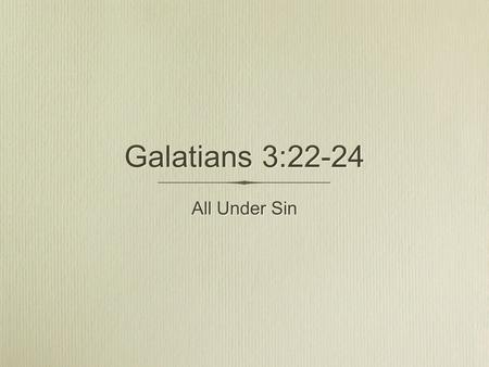 Galatians 3:22-24 All Under Sin. The Authority of Scripture God His Character His Character His Attributes His Attributes His Holiness His Holiness Scripture.