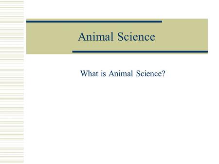 Animal Science What is Animal Science?.