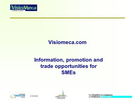 2/12/2002 Visiomeca.com Information, promotion and trade opportunities for SMEs.