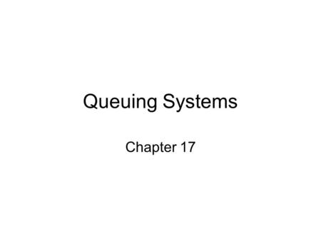 Queuing Systems Chapter 17.