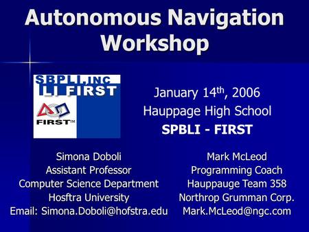 Autonomous Navigation Workshop Simona Doboli Assistant Professor Computer Science Department Hosftra University   January.