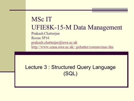 MSc IT UFIE8K-15-M Data Management Prakash Chatterjee Room 3P16
