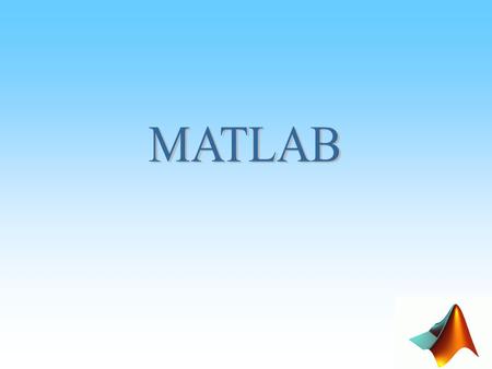 Basic operations in MATLAB Operation Symbol Example Addition+ 5+8 Subtraction- 5-8 Multiplication* 5*8 Division/ 5/8 Power^ 5^8 Lowest Highest 5+3/3*9.