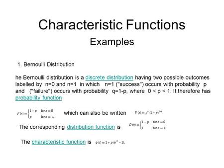 Characteristic Functions Examples 1. Bernoulli Distribution he Bernoulli distribution is a discrete distribution having two possible outcomesdiscrete distribution.