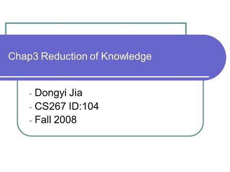 Chap3 Reduction of Knowledge - Dongyi Jia - CS267 ID:104 - Fall 2008.