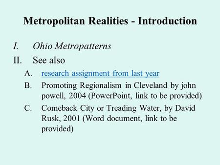 Metropolitan Realities - Introduction I.Ohio Metropatterns II.See also A.research assignment from last yearresearch assignment from last year B.Promoting.
