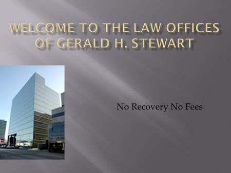 No Recovery No Fees. Gerald H. Stewart has a able-bodied accustomed acceptability for accouterment advancing and top superior representation, who is able-bodied.