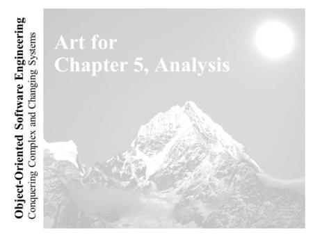 Conquering Complex and Changing Systems Object-Oriented Software Engineering Art for Chapter 5, Analysis.
