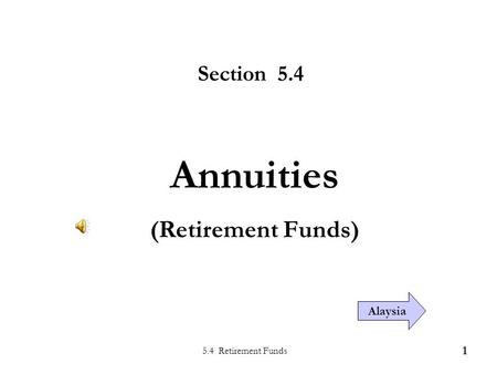 5.4 Retirement Funds 1 Section 5.4 Annuities (Retirement Funds) Alaysia.