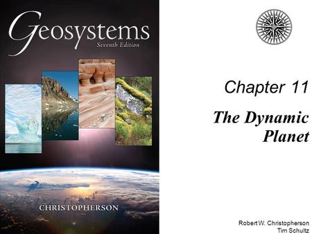 Robert W. Christopherson Tim Schultz Chapter 11 The Dynamic Planet.