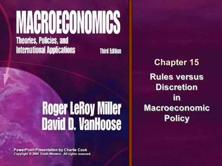 PowerPoint Presentation by Charlie Cook Copyright © 2004 South-Western. All rights reserved. Chapter 15 Rules versus Discretion in Macroeconomic Policy.