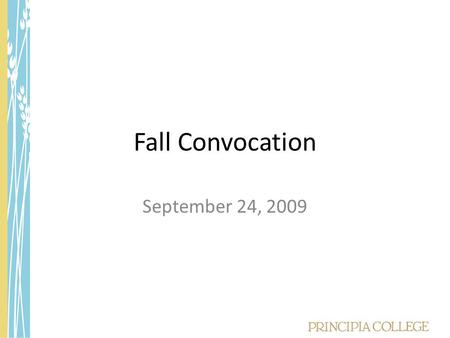 Fall Convocation September 24, 2009. Mind is not necessarily dependent upon educational processes. It possesses of itself all beauty and poetry, and the.