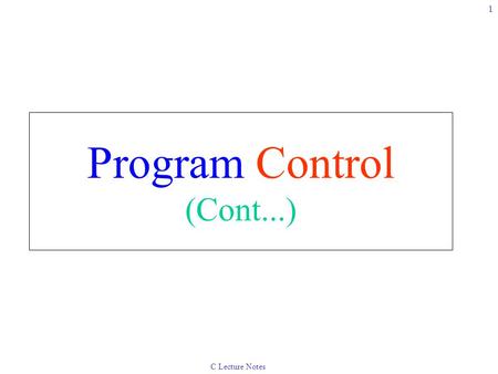 C Lecture Notes 1 Program Control (Cont...). C Lecture Notes 2 4.8The do / while Repetition Structure The do / while repetition structure –Similar to.