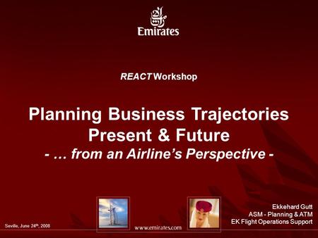 REACT Workshop Planning Business Trajectories Present & Future - … from an Airline’s Perspective - Seville, June 24 th, 2008 Ekkehard Gutt ASM - Planning.