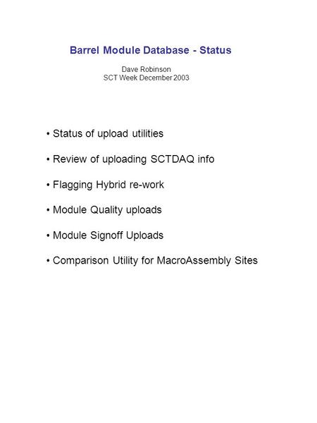 Barrel Module Database - Status Status of upload utilities Review of uploading SCTDAQ info Flagging Hybrid re-work Module Quality uploads Module Signoff.