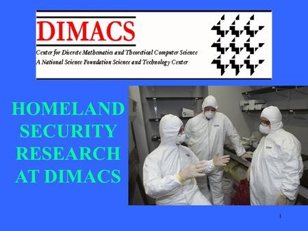 1 HOMELAND SECURITY RESEARCH AT DIMACS. 2 Working Group on Adverse Event/Disease Reporting, Surveillance, and Analysis Health surveillance a core activity.