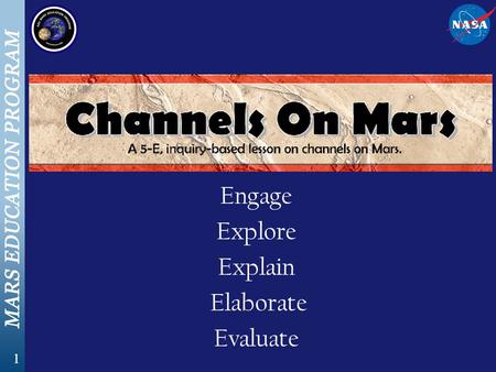 1 Engage Explore Explain Elaborate Evaluate. 2 Channels On Mars Recommended Materials: Channels On Mars Teacher Guide Channels On Mars Student Guide Computer.