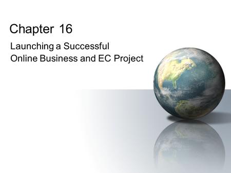 Chapter 16 Launching a Successful Online Business and EC Project.