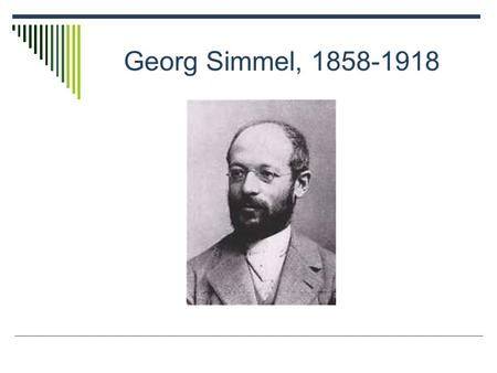 Georg Simmel, 1858-1918.