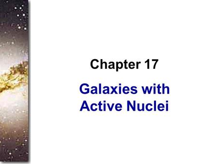 Galaxies with Active Nuclei Chapter 17. You can imagine galaxies rotating slowly and quietly making new stars as the eons pass, but the nuclei of some.