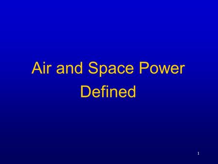 1 Air and Space Power Defined. 2 Overview  Define Air and Space Power  Competencies  Functions of Air and Space Power  Air and Space Doctrine  Principles.