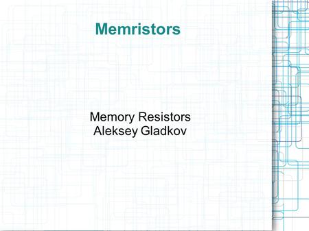 Memristors Memory Resistors Aleksey Gladkov. What are They? Memristor is a portmanteau of the words memory and resistor. Memristors themselves are passive,