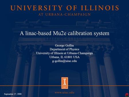 A linac-based Mu2e calibration system George Gollin Department of Physics University of Illinois at Urbana-Champaign Urbana, IL 61801 USA