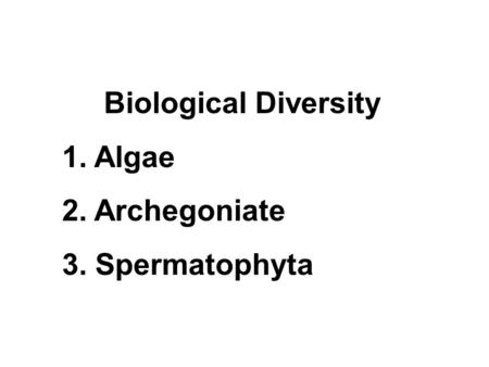 Biological Diversity Algae Archegoniate Spermatophyta.