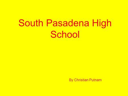 South Pasadena High School By Christian Putnam. Description High school Grades 9-12 Enrollment – 1516 9 th Grade – 396 10 th Grade – 409 11 th Grade –