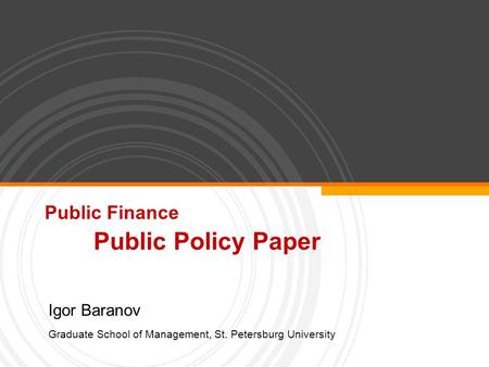Public Finance Public Policy Paper Igor Baranov Graduate School of Management, St. Petersburg University.