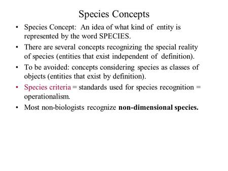 Species Concepts Species Concept: An idea of what kind of entity is represented by the word SPECIES. There are several concepts recognizing the special.