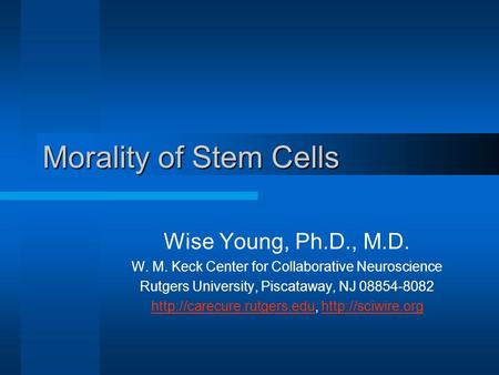 Morality of Stem Cells Wise Young, Ph.D., M.D.
