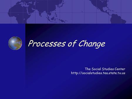 Processes of Change The Social Studies Center