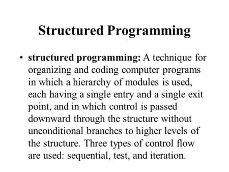 Structured Programming structured programming: A technique for organizing and coding computer programs in which a hierarchy of modules is used, each having.
