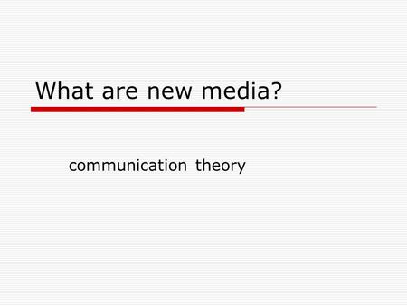 What are new media? communication theory. To start with…  “Art is experimental, or it isn’t art” Who believes this crap?!