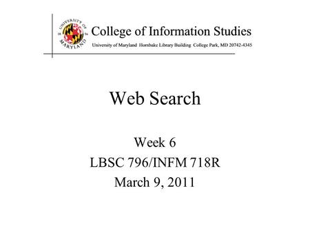Web Search Week 6 LBSC 796/INFM 718R March 9, 2011.