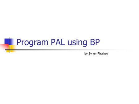 Program PAL using BP by Svilen Piralkov. Running BP Win Open BPWin from the Deskop When Registration prompt appears click “NO”