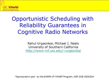 *Sponsored in part by the DARPA IT-MANET Program, NSF OCE-0520324 Opportunistic Scheduling with Reliability Guarantees in Cognitive Radio Networks Rahul.