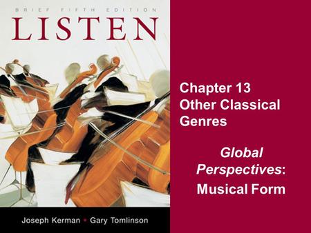 Chapter 13 Other Classical Genres Global Perspectives: Musical Form.