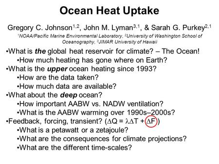 Ocean Heat Uptake Gregory C. Johnson 1,2, John M. Lyman 3,1, & Sarah G. Purkey 2,1 1 NOAA/Pacific Marine Environmental Laboratory, 2 University of Washington.