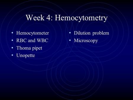 Week 4: Hemocytometry Hemocytometer RBC and WBC Thoma pipet Unopette