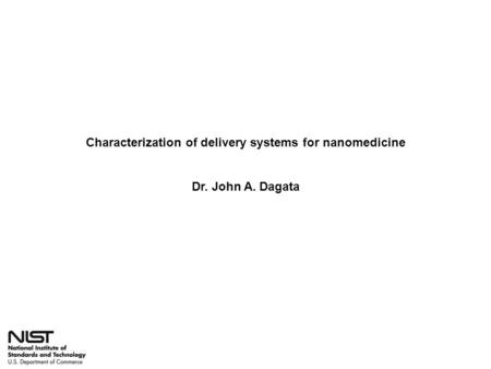 Characterization of delivery systems for nanomedicine Dr. John A. Dagata.