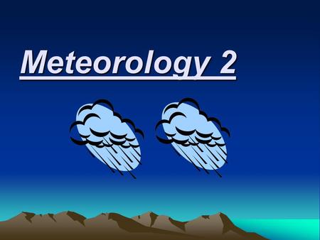 Meteorology 2. five slide review first Quiz Wednesday, 18th.