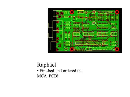Raphael Finished and ordered the MCA PCB!. Dan Working on the UV PCB Determined an appropriate resistor value Read over Chen’s python code Estimated wavelength: