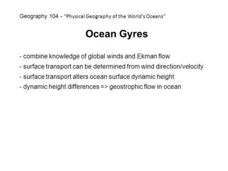 Ocean Gyres - combine knowledge of global winds and Ekman flow - surface transport can be determined from wind direction/velocity - surface transport alters.