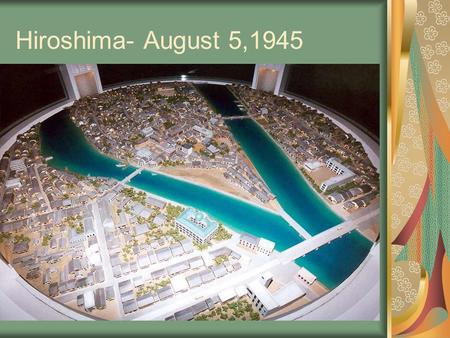 Hiroshima- August 5,1945. Hiroshima- August 6, 1945.