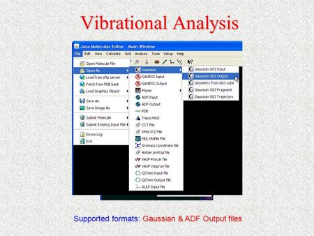 Vibrational Analysis Supported formats: Gaussian & ADF Output files.