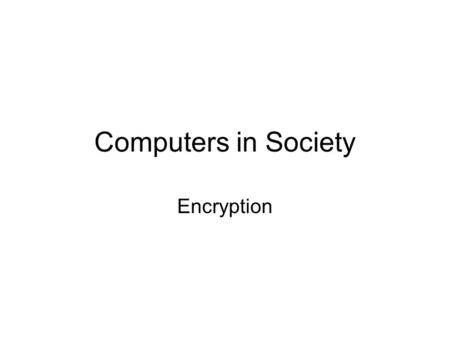 Computers in Society Encryption. Representing Sensory Experience Some objects correspond to human sensory experience – these representations are created.
