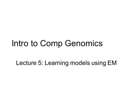 Lecture 5: Learning models using EM