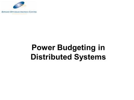 Power Budgeting in Distributed Systems.  Single transmitter signal distributed to two or more receivers via optical splitters Transmitter Receiver #1.